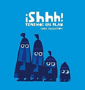 ¡Shhh! Tenemos un plan by Chris Haughton, Chris Haughton