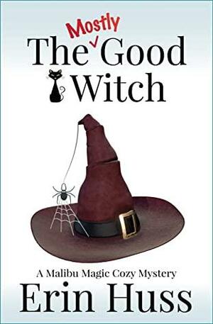 The Mostly Good Witch by Erin Huss