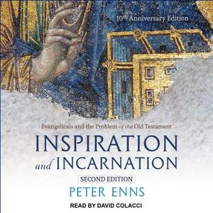 Inspiration and Incarnation: Evangelicals and the Problem of the Old Testament by Peter Enns