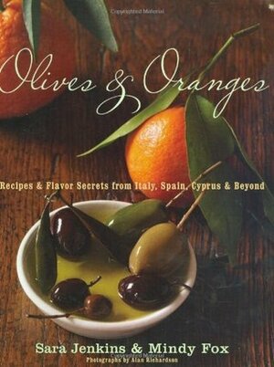 Olives and Oranges: Recipes and Flavor Secrets from Italy, Spain, Cyprus, and Beyond by Mindy Fox, Sara Jenkins, Alan Richardson