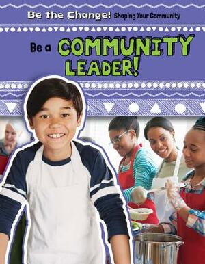 Be a Community Leader! by Kristen Rajczak Nelson