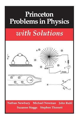 Princeton Problems in Physics with Solutions by Nathan Newbury, Mark Newman