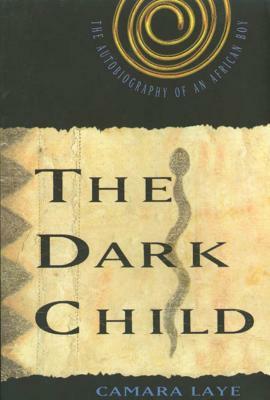 The Dark Child: The Autobiography of an African Boy by Camara Laye