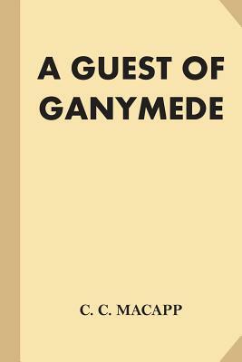 A Guest of Ganymede by C. C. MacApp