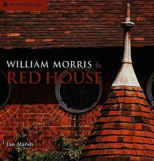 William Morris & Red House: A Collaboration Between Architect and Owner by Jan Marsh