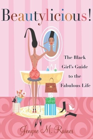 Beautylicious!: The Black Girl's Guide to the Fabulous Life by Jenyne M. Raines