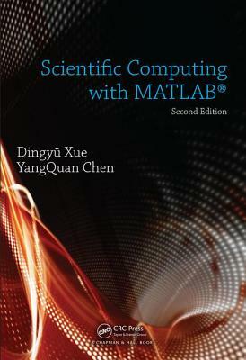 Scientific Computing with MATLAB by Dingyu Xue, Yangquan Chen