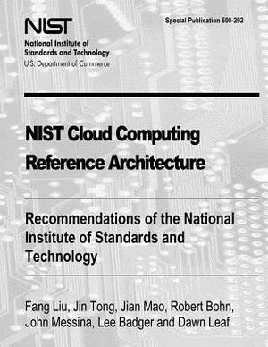 NIST Cloud Computing Reference Architecture: Recommendations of the National Institute of Standards and Technology (Special Publication 500-292) by Jin Tong, Jian Mao, Robert Bohn