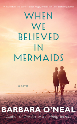 When We Believed in Mermaids by Barbara O'Neal