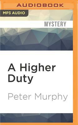 A Higher Duty by Peter Murphy