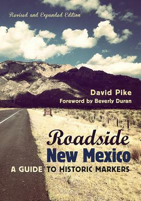 Roadside New Mexico: A Guide to Historic Markers, Revised and Expanded Edition by David Pike