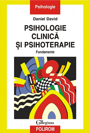 Psihologie clinică şi psihoterapie. Fundamente by Daniel David
