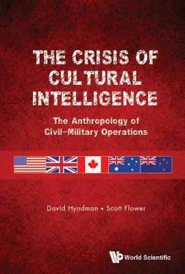 Crisis of Cultural Intelligence, The: The Anthropology of Civil-Military Operations by Scott Flower, David Hyndman