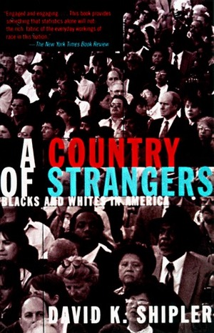 A Country of Strangers: Blacks and Whites in America by David K. Shipler