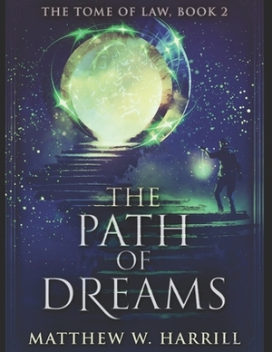The Path Of Dreams: Large Print Edition by Matthew W. Harrill