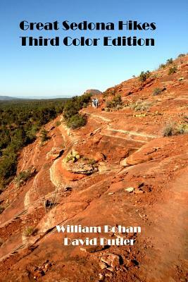 Great Sedona Hikes Third Color Edition: The 26 Greatest Hikes in Sedona Arizona by William Bohan, David Butler