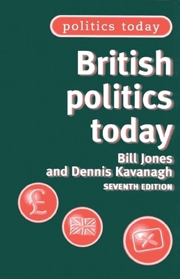 British Politics Today by Dennis Kavanagh, Bill Jones