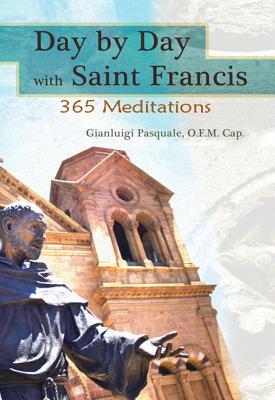 Day by Day with Saint Francis of Assisi: 365 Meditations by Gianluigi Pasquale, Pope Francis