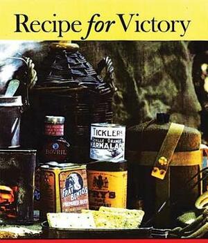 Recipe for Victory: Meals During Wartime (1914-1918) by Elizabeth Baird, Bridget Wranich
