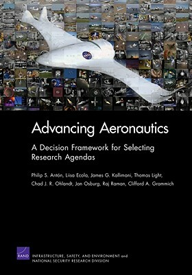 Advancing Aeronautics: A Decision Framework by Philip S. Anton, James G. Kallimani, Liisa Ecola
