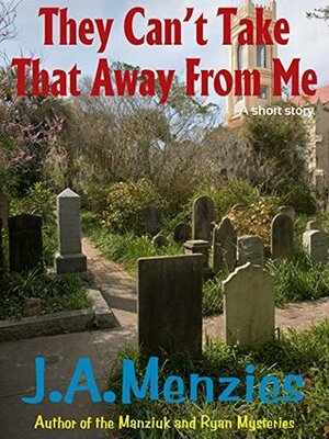 They Can't Take That Away from Me by J.A. Menzies