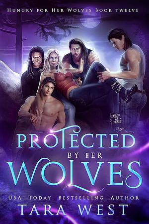 Protected by Her Wolves by Tara West