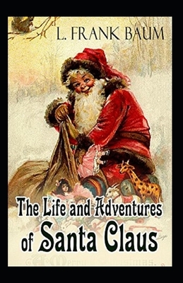 Life and Adventures of Santa Claus Annotated by L. Frank Baum