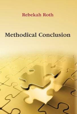 Methodical Conclusion by Rebekah Roth