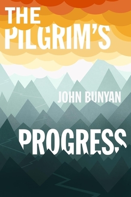 The Pilgrim's Progress: By John Bunyan - Illustrated by John Bunyan