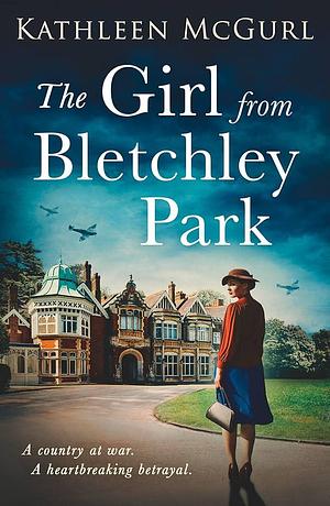 The Girl from Bletchley Park: Heartbreaking and gripping WW2 historical fiction by Kathleen McGurl, Kathleen McGurl
