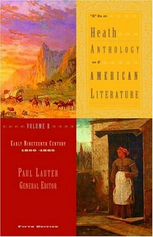 The Heath Anthology of American Literature Volume B: Early Nineteenth Century: 1800-1865 by Paul Lauter