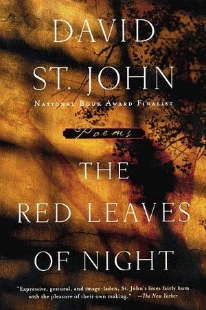 Red Leaves of Night, The by David St. John, David St. John