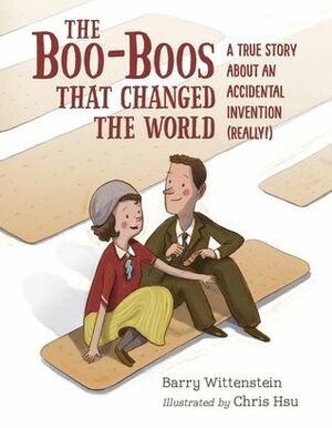 The Boo-Boos That Changed the World: A True Story about an Accidental Invention by Chris Hsu, Barry Wittenstein