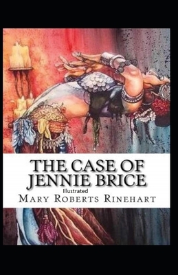 The Case of Jennie Brice Illustrated by Mary Roberts Rinehart