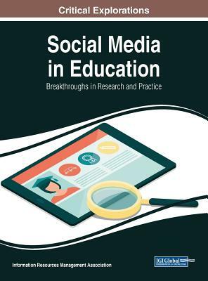 Social Media in Education: Breakthroughs in Research and Practice by 