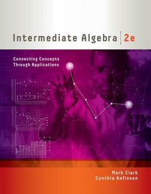 Intermediate Algebra: Connecting Concepts Through Applications by Cynthia Anfinson, Mark Clark