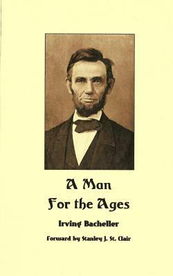 A Man for the Ages by Irving Bacheller