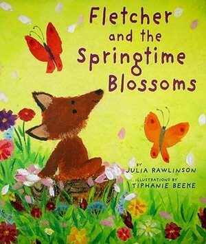 Fletcher and the Springtime Blossoms by Julia Rawlinson, Tiphanie Beeke