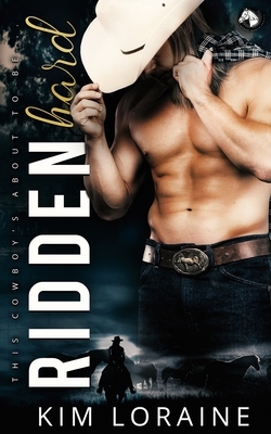 Ridden Hard: A Surprise Baby Romance by Kim Loraine
