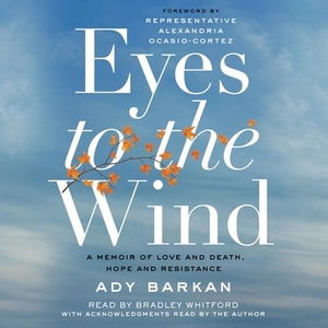 Eyes to the Wind: A Memoir of Love and Death, Hope and Resistance by 