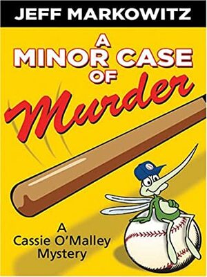A Minor Case of Murder: A Cassie O'Malley Mystery by Jeff Markowitz