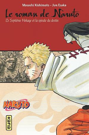 Le roman de Naruto: Le Septième Hokage et la spirale du destin by Jun Esaka, Masashi Kishimoto