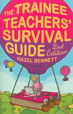 The Trainee Teachers' Survival Guide 2nd Edition by Hazel Bennett