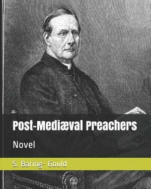 Post-Mediæval Preachers: Novel by S. Baring Gould