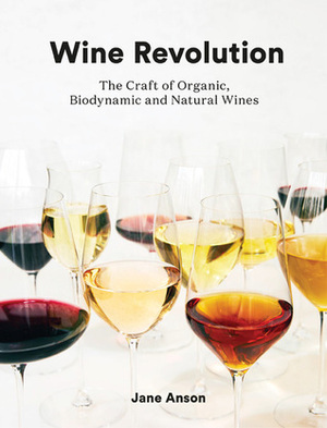 Wine Revolution: The World's Best Organic, Biodynamic and Natural Wines by Jane Anson