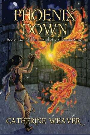 Phoenix Down by Catherine Weaver