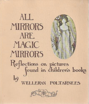 All Mirrors are Magic Mirrors: Reflections on Pictures Found in Children's Books by Welleran Poltarnees