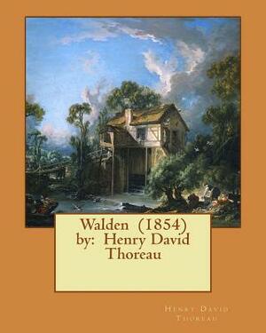 Walden (1854) by: Henry David Thoreau by Henry David Thoreau