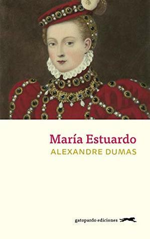 María Estuardo by Teresa Clavel, Alexandre Dumas