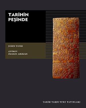 Tarihin Peşinde: Modern Tarih Çalışmasında Hedefler, Yöntemler ve Yeni Doğrultular by Özden Arıkan, John Tosh